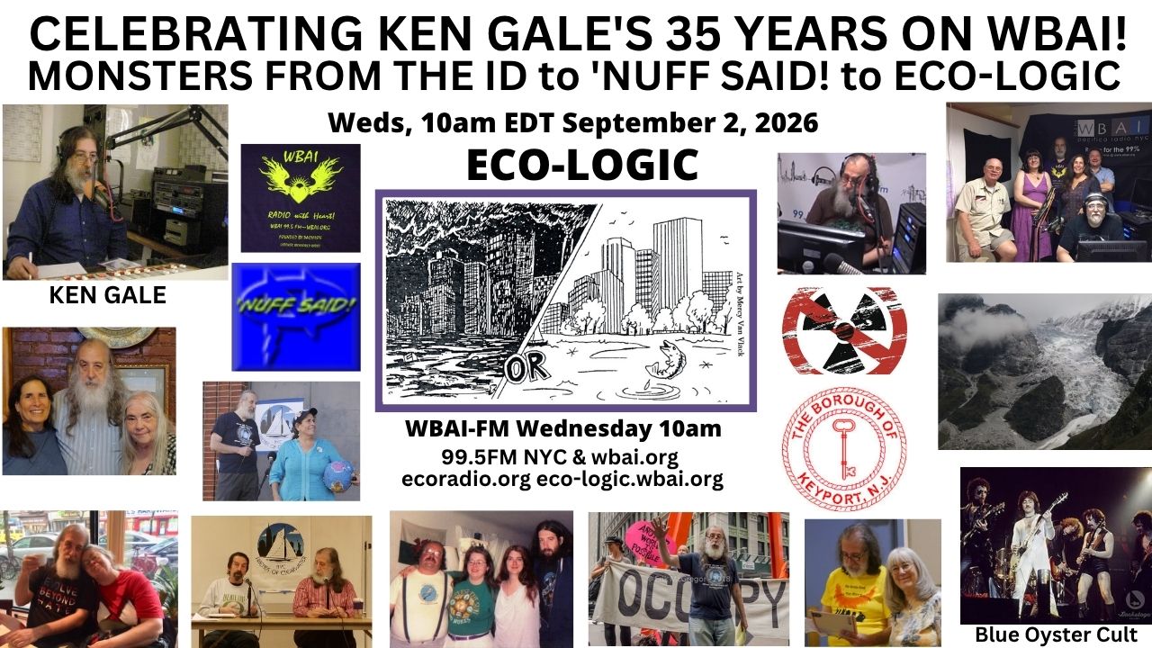 meme Eco-Logic 9-2-26 Ken Gale's 35th Anniversary on WBAI-FM